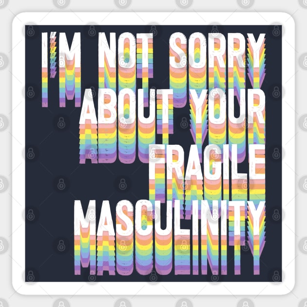 I'M NOT SORRY ABOUT YOUR FRAGILE MASCULINITY Sticker by DankFutura